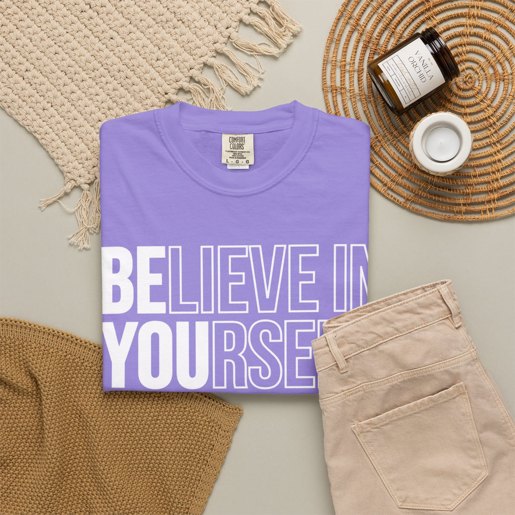 Believe in Yourself | Premium Garment-Dyed T-Shirt