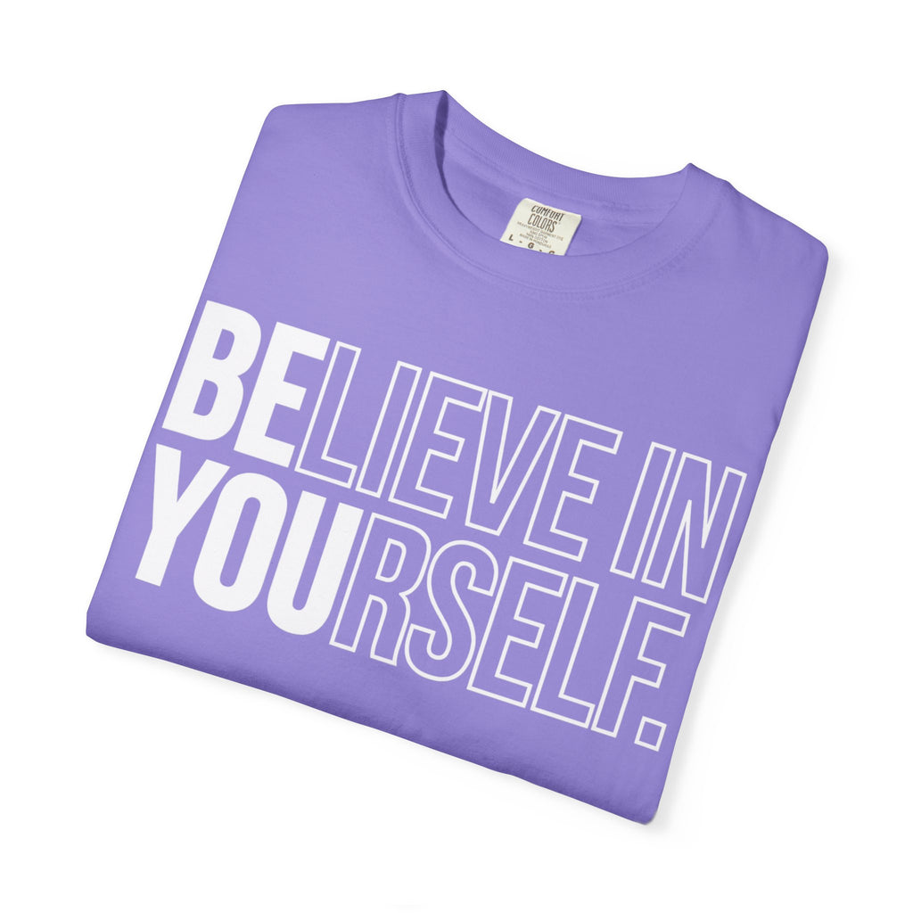 Believe in Yourself | Premium Garment-Dyed T-Shirt