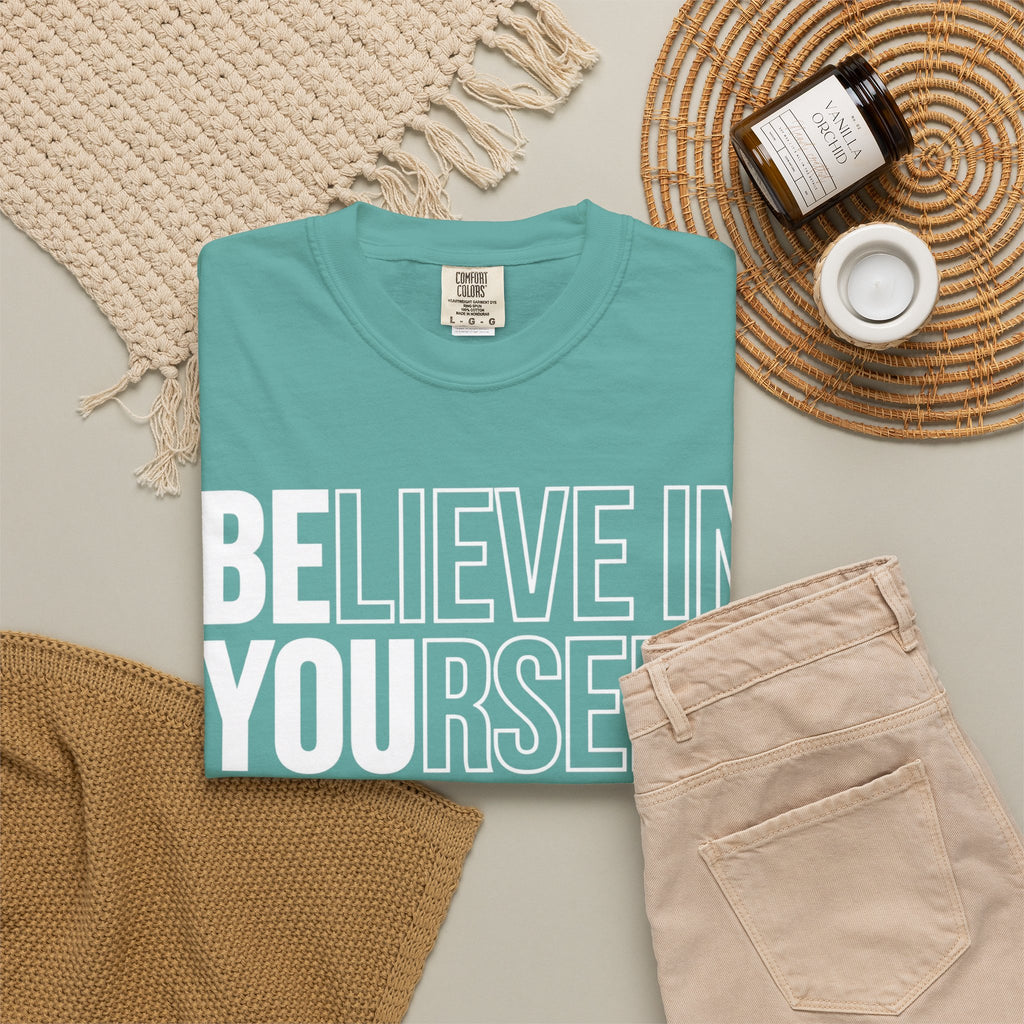 Believe in Yourself | Premium Garment-Dyed T-Shirt