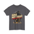 Bro Not Today Warrior Graphic T-Shirt