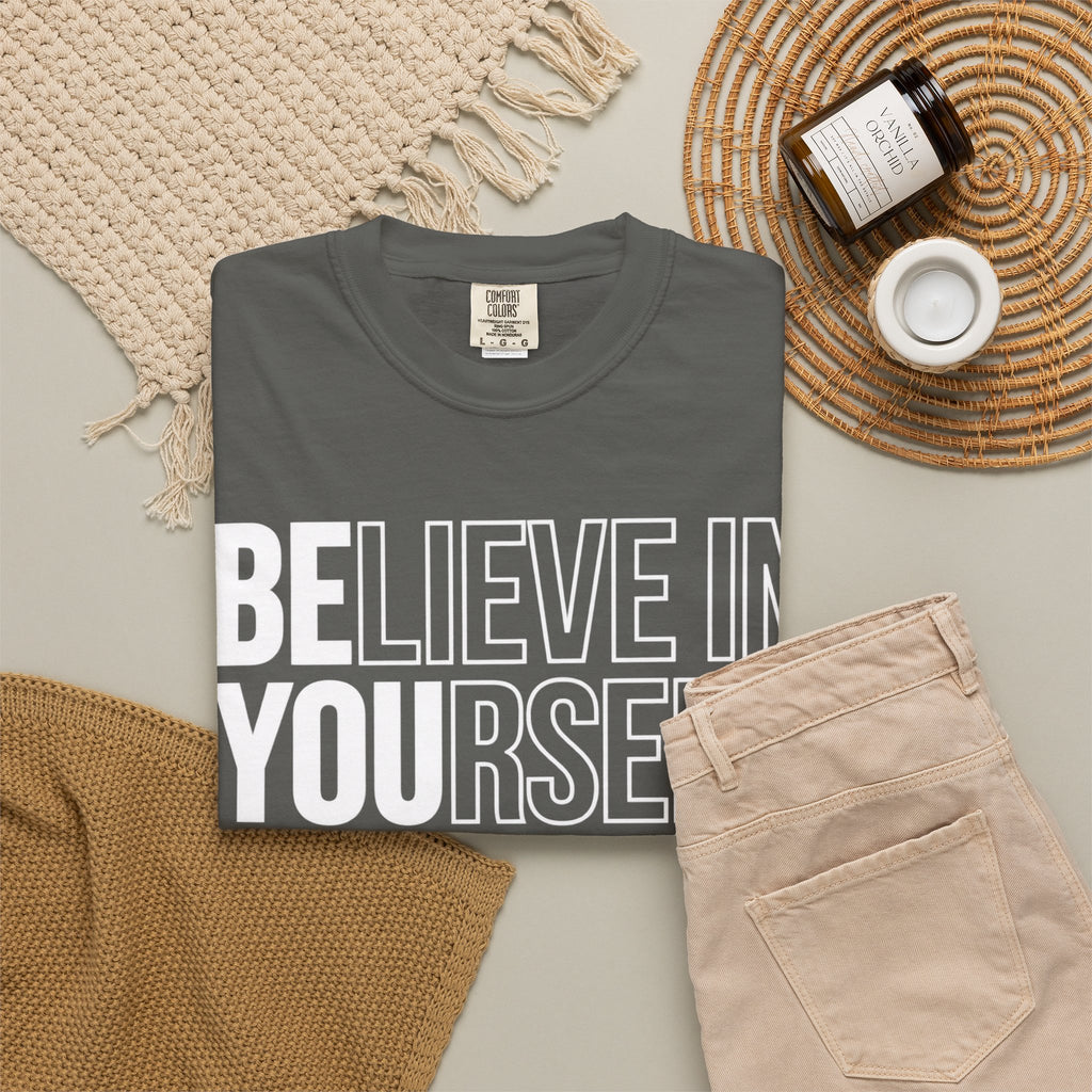 Believe in Yourself | Premium Garment-Dyed T-Shirt