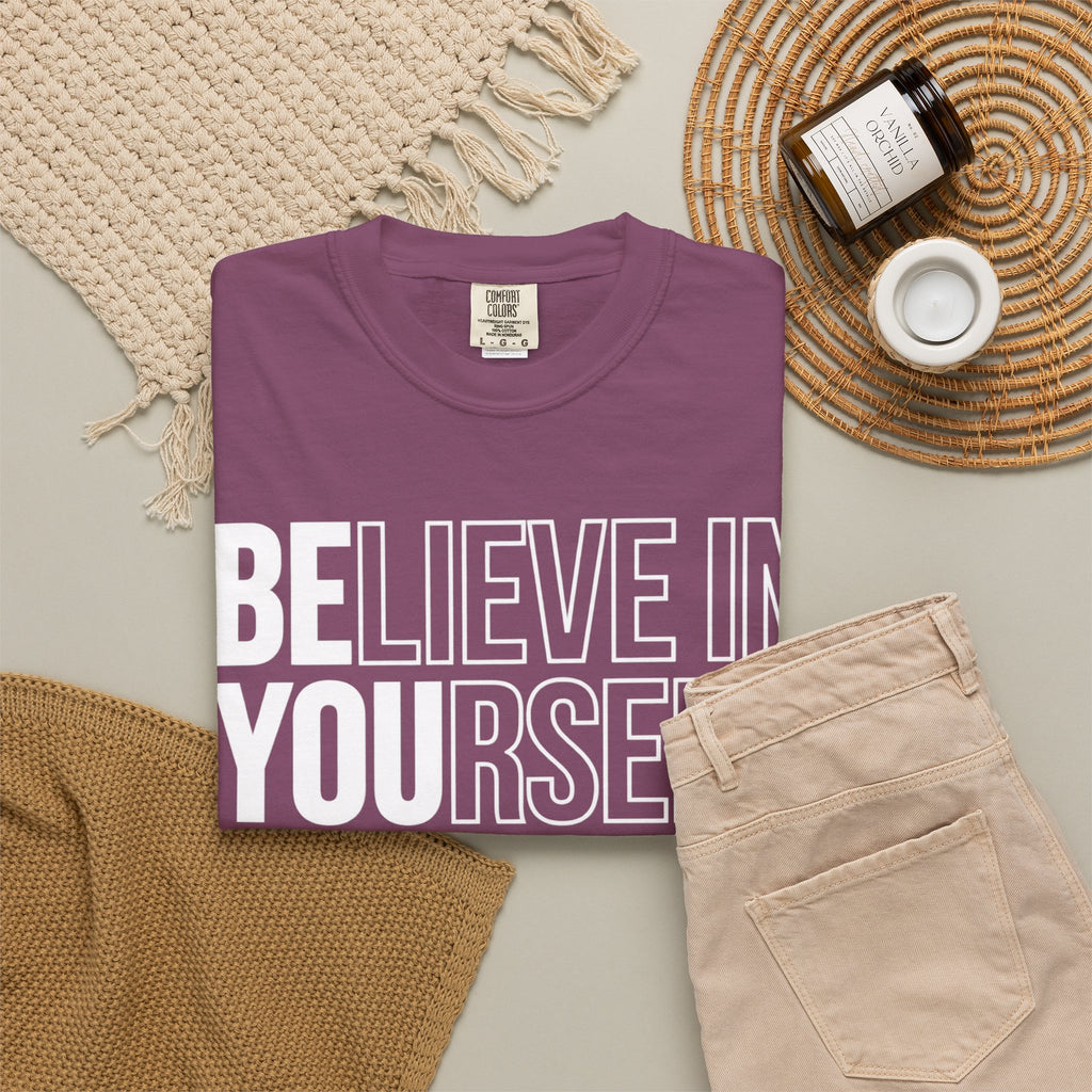 Believe in Yourself | Premium Garment-Dyed T-Shirt