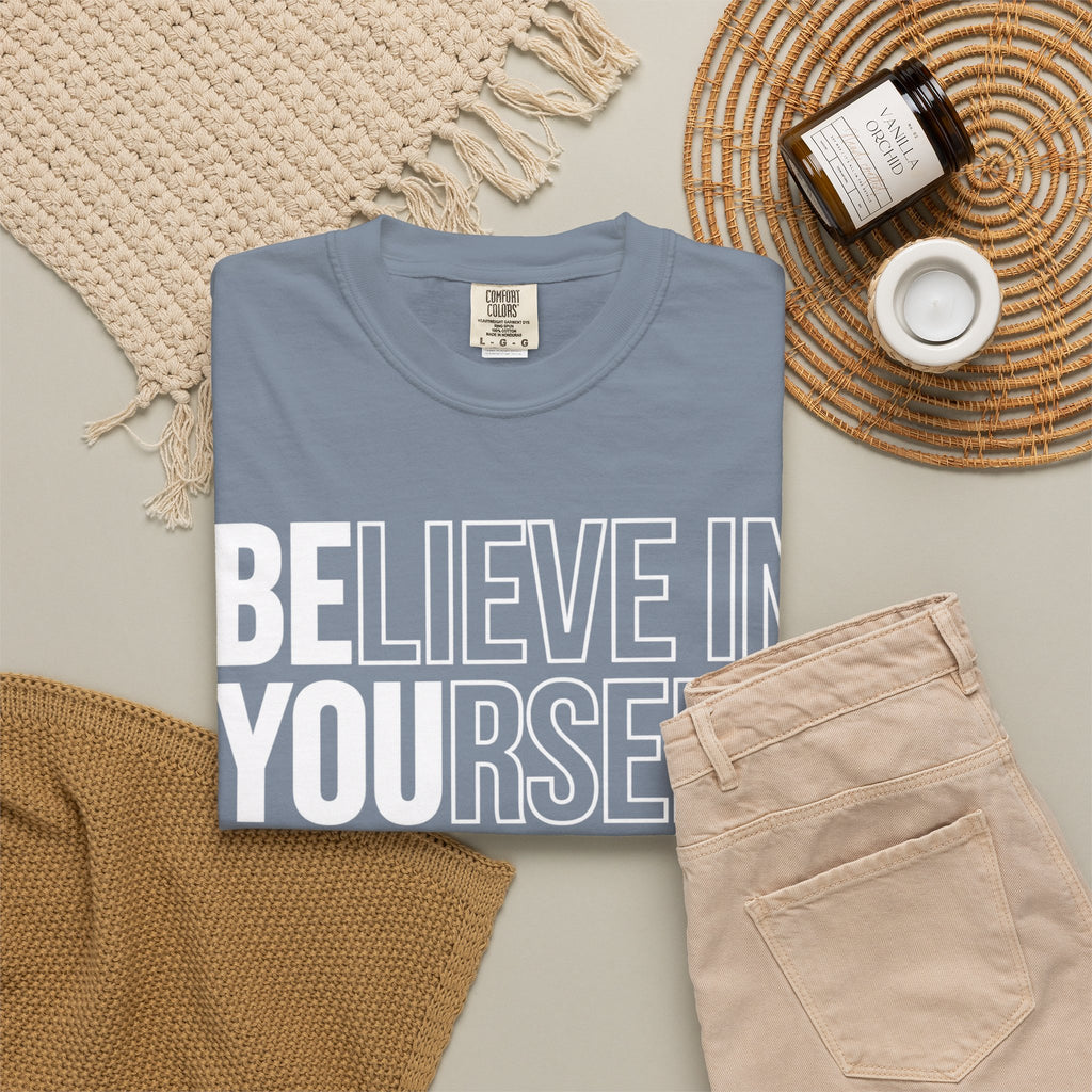 Believe in Yourself | Premium Garment-Dyed T-Shirt