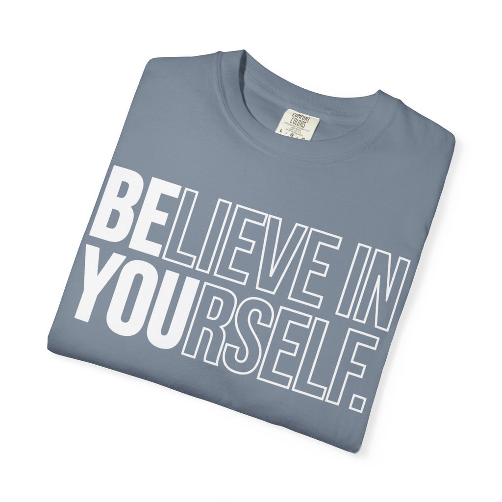 Believe in Yourself | Premium Garment-Dyed T-Shirt