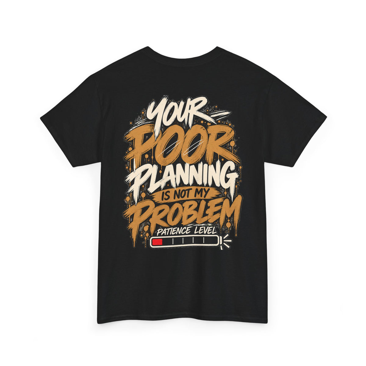 Your Poor Planning Is Not My Problem Patience Level Graphic T-Shirt ...