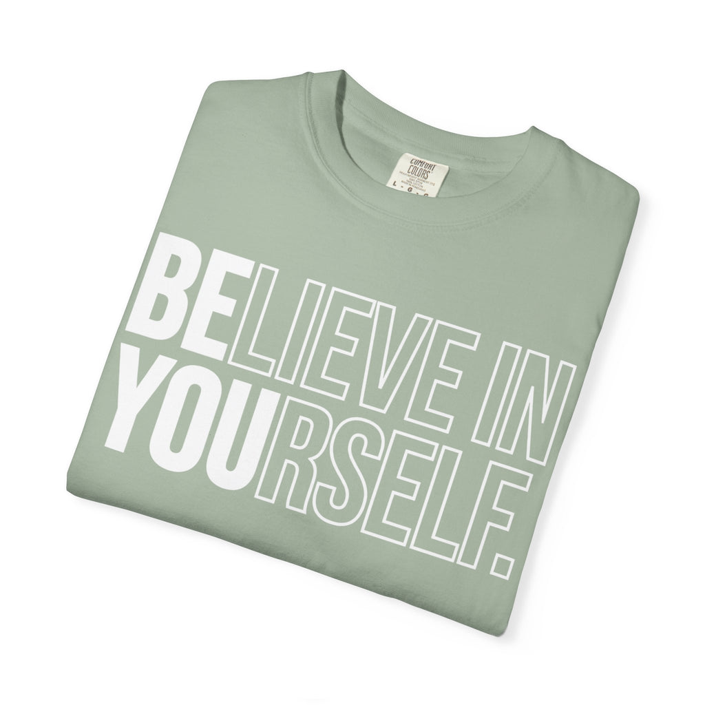 Believe in Yourself | Premium Garment-Dyed T-Shirt