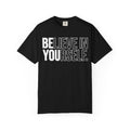 Believe in Yourself | Premium Garment-Dyed T-Shirt