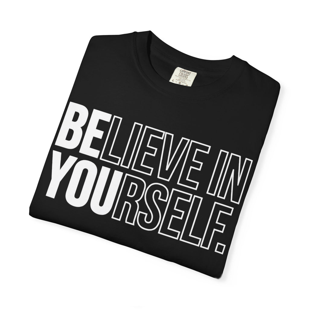 Believe in Yourself | Premium Garment-Dyed T-Shirt